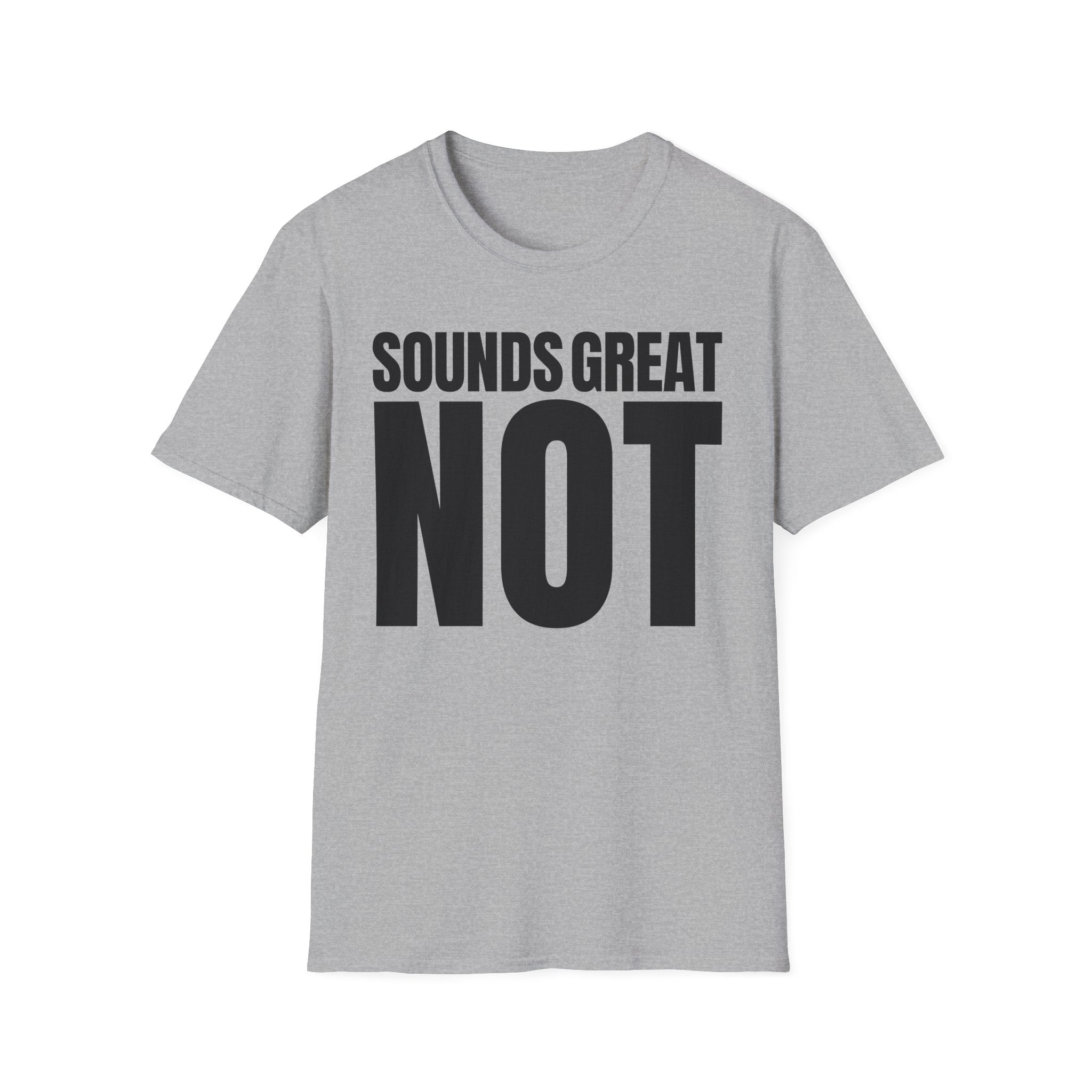 SOUNDS GREAT NOT T-SHIRT