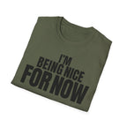 I'M BEING NICE FOR NOW T-SHIRT