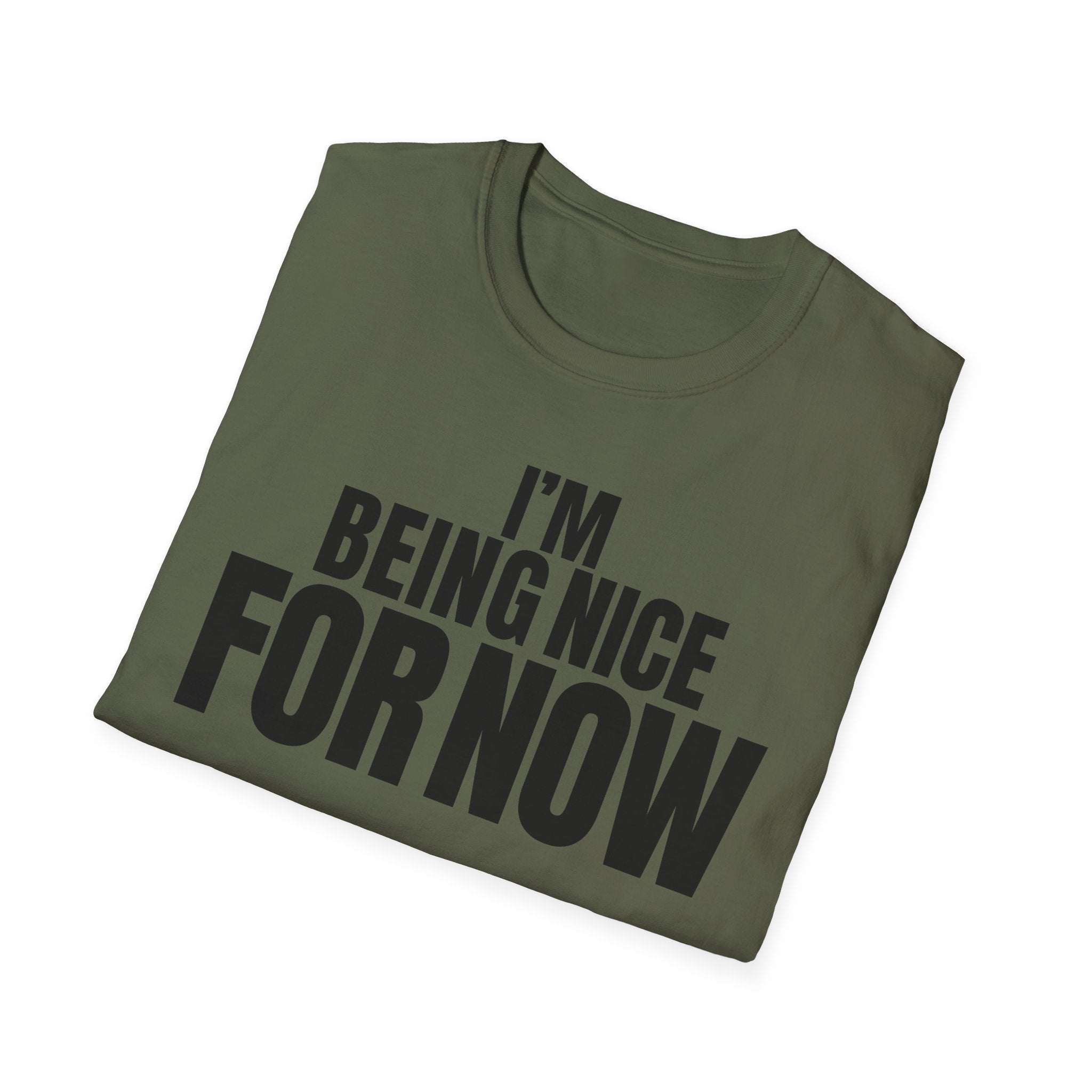I'M BEING NICE FOR NOW T-SHIRT
