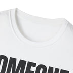SOMEONE HAD TO T-SHIRT