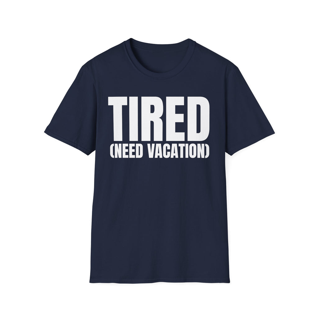 TIRED (NEED VACATION) T-SHIRT