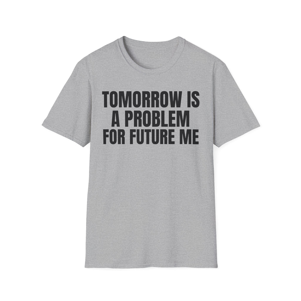 TOMORROW IS A PROBLEM FOR FUTURE ME