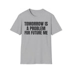 TOMORROW IS A PROBLEM FOR FUTURE ME