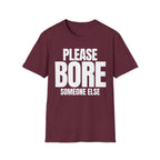 PLEASE BORE SOMEONE ELSE T-SHIRT