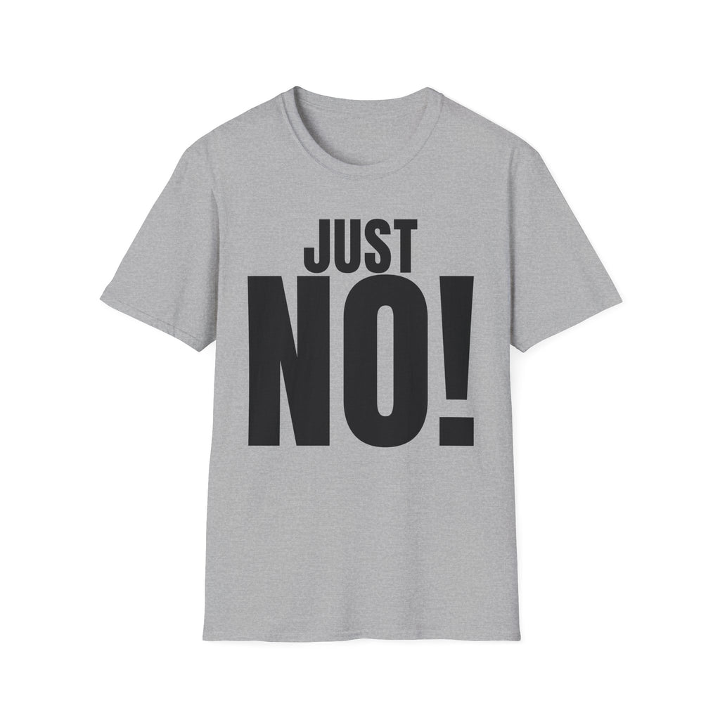 JUST NO! T-SHIRT