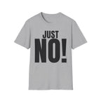 JUST NO! T-SHIRT