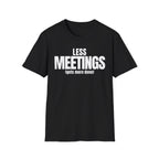 LESS MEETINGS (gets more done) T-SHIRT