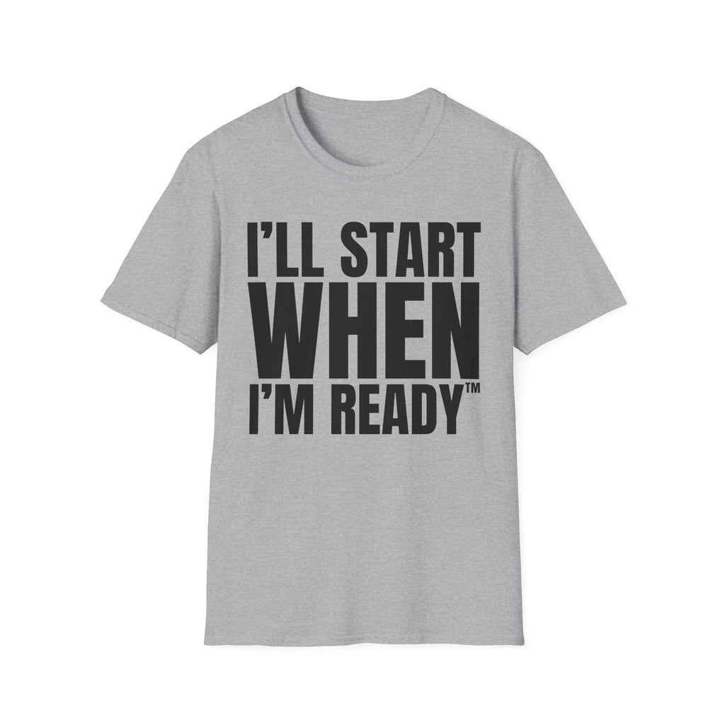 I'LL START WHEN I'M READY T-SHIRT