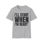 I'LL START WHEN I'M READY T-SHIRT