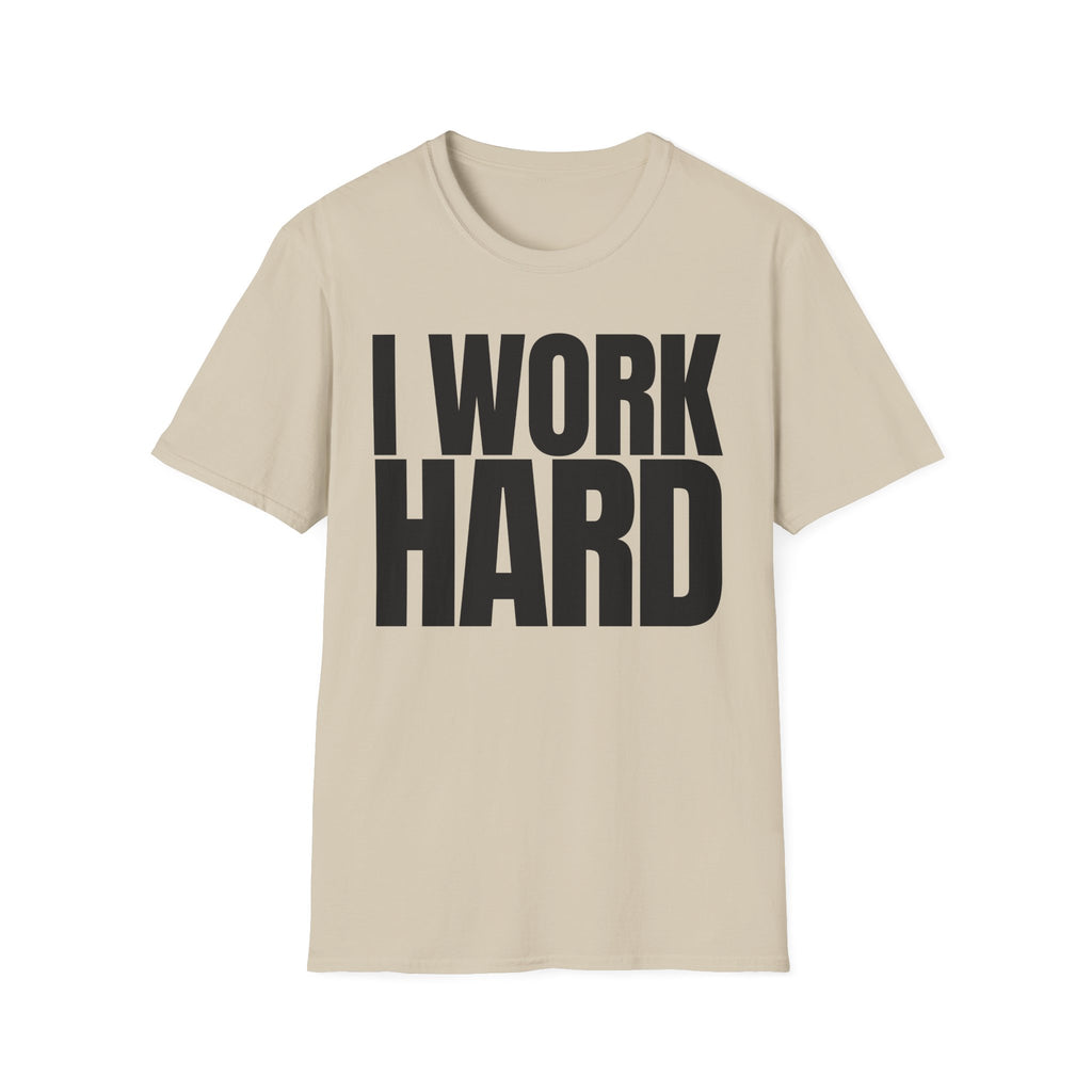 I WORK HARD T-SHIRT