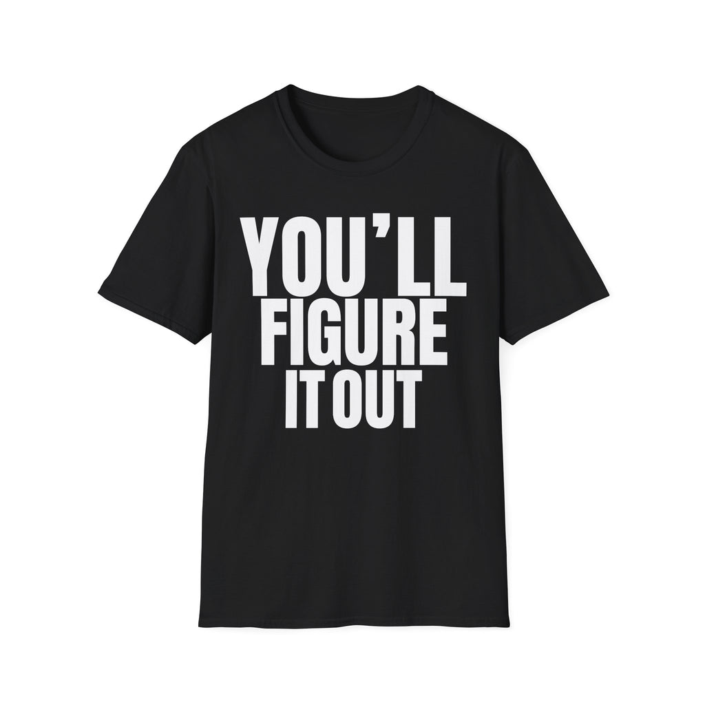 YOU'LL FIGURE NIT OUT T-SHIRT