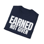EARNED NOT GIVEN T-SHIRT