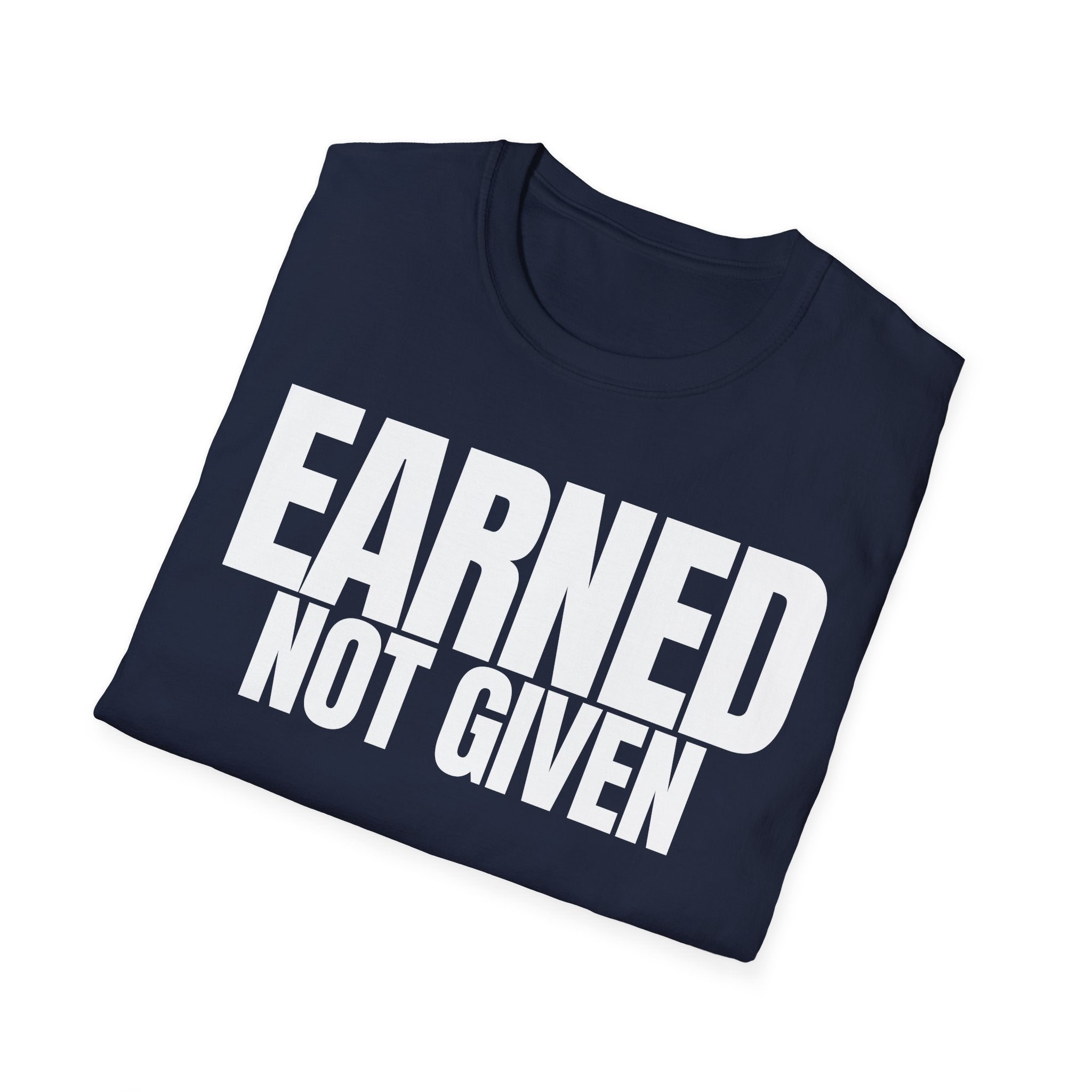 EARNED NOT GIVEN T-SHIRT
