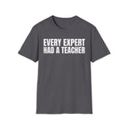 EVERY EXPERT HAD A TEACHER T-SHIRT