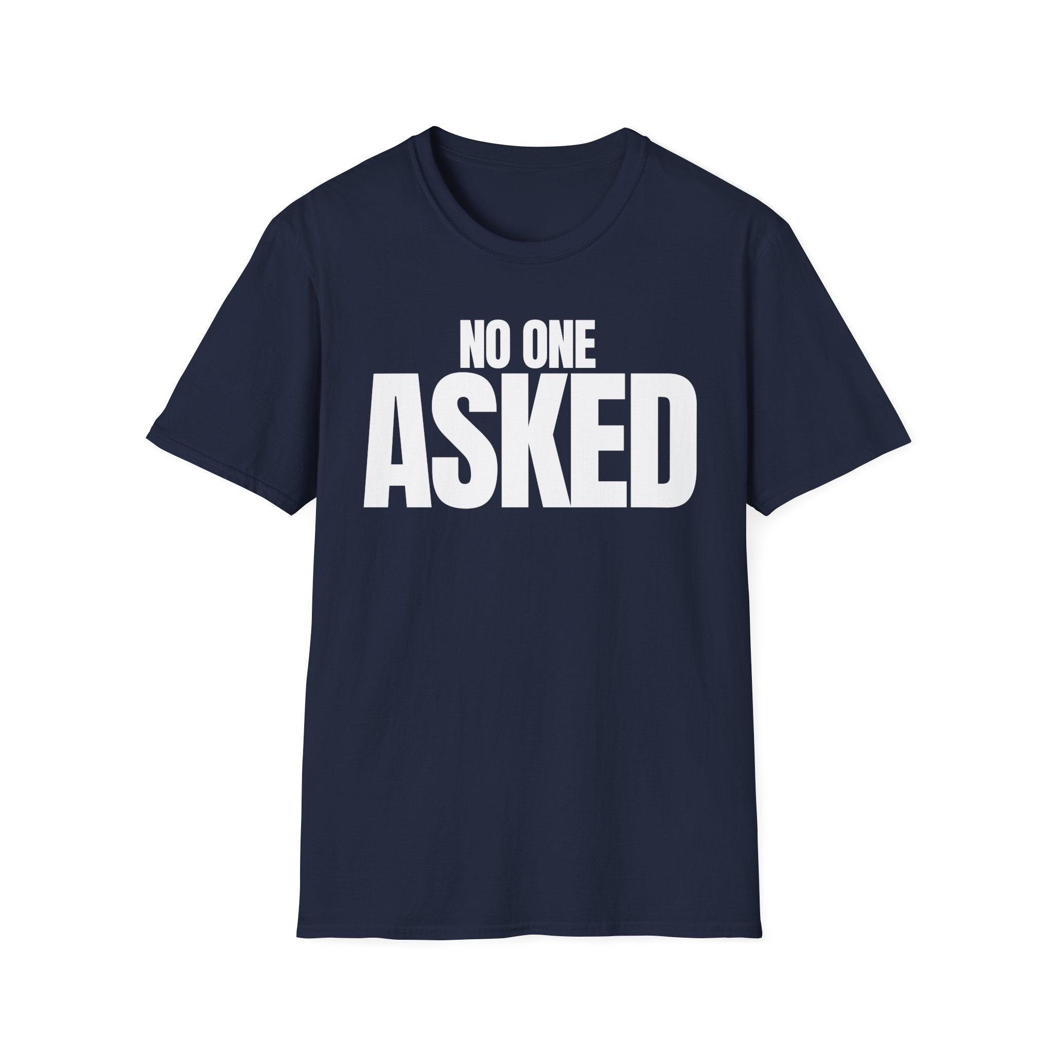 NO ONE ASKED T-SHIRT