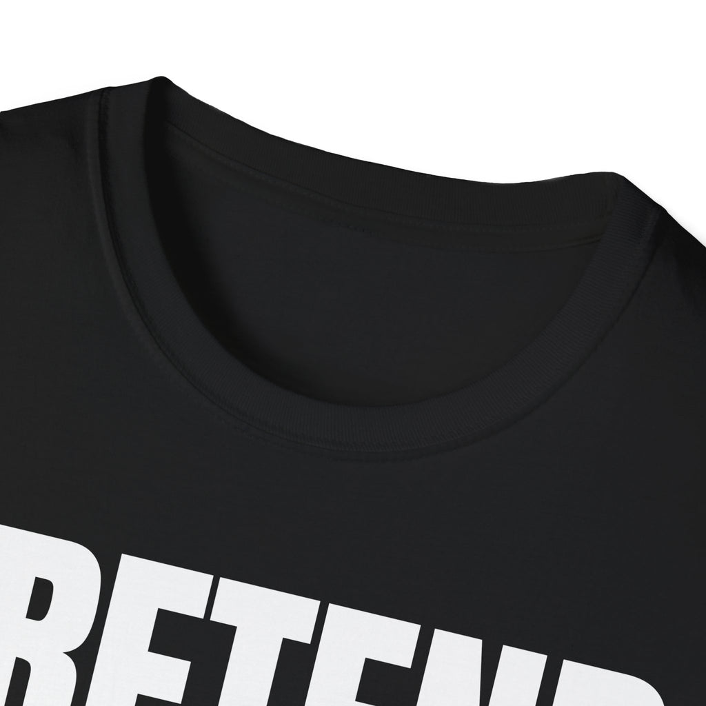 PRETEND THIS MAKES SENSE T-SHIRT