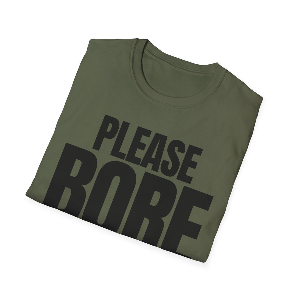 PLEASE BORE SOMEONE ELSE T-SHIRT