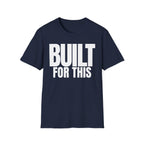 BUILT FOR THIS T-SHIRT