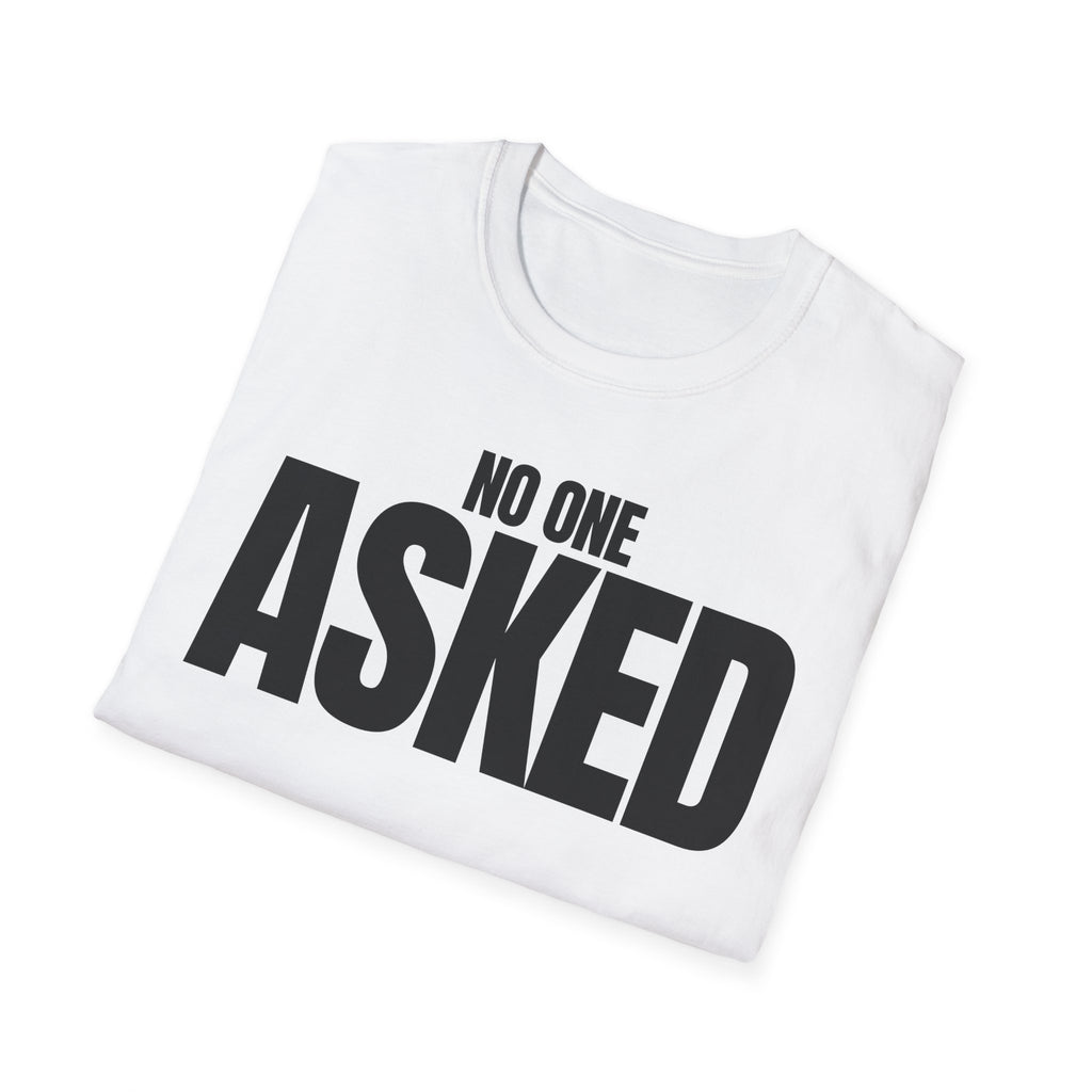 NO ONE ASKED T-SHIRT