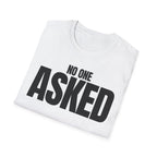 NO ONE ASKED T-SHIRT
