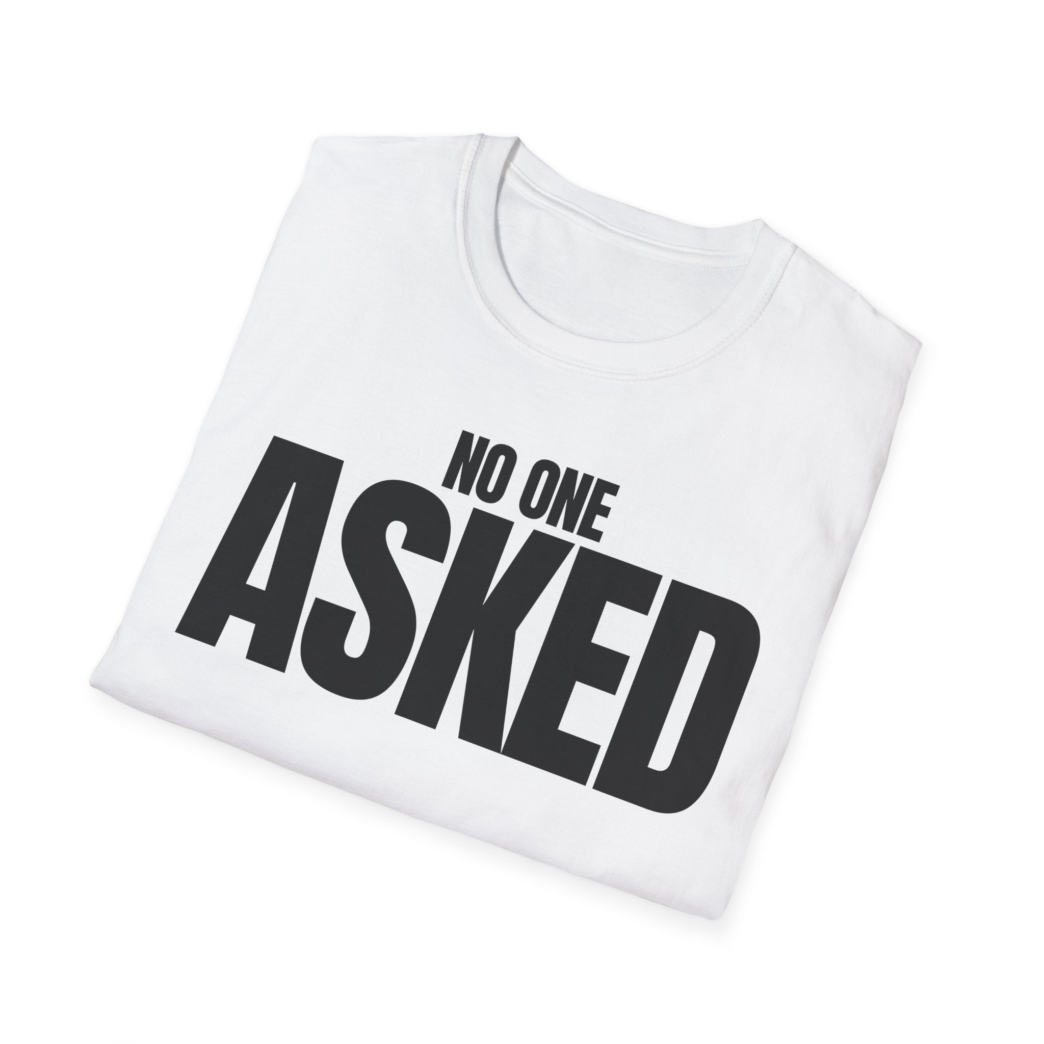NO ONE ASKED T-SHIRT