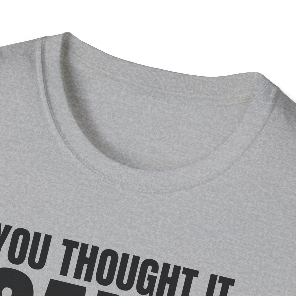 YOU THOUGHT IT I SAID IT T-SHIRT