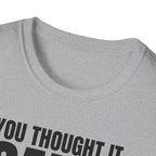 YOU THOUGHT IT I SAID IT T-SHIRT