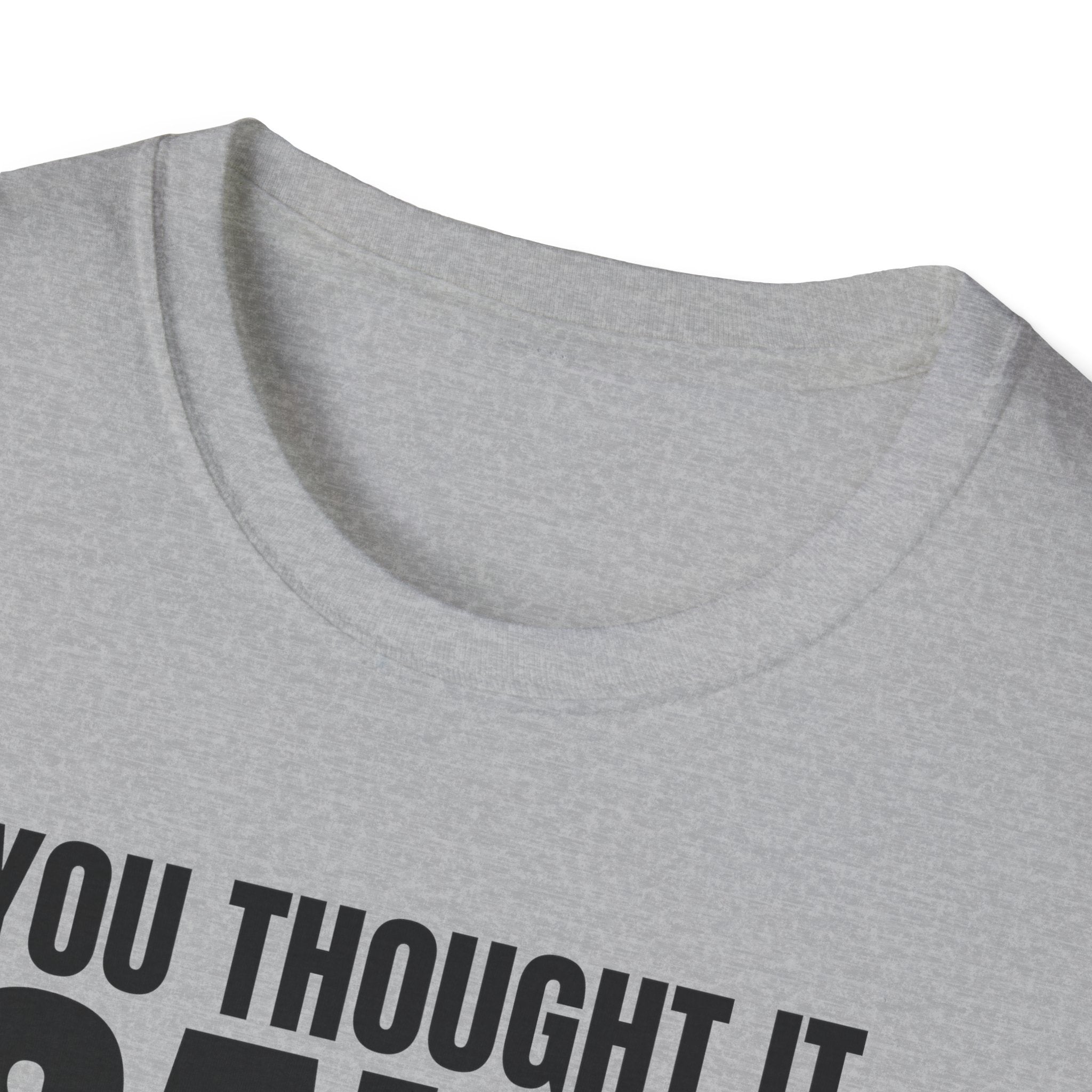 YOU THOUGHT IT I SAID IT T-SHIRT