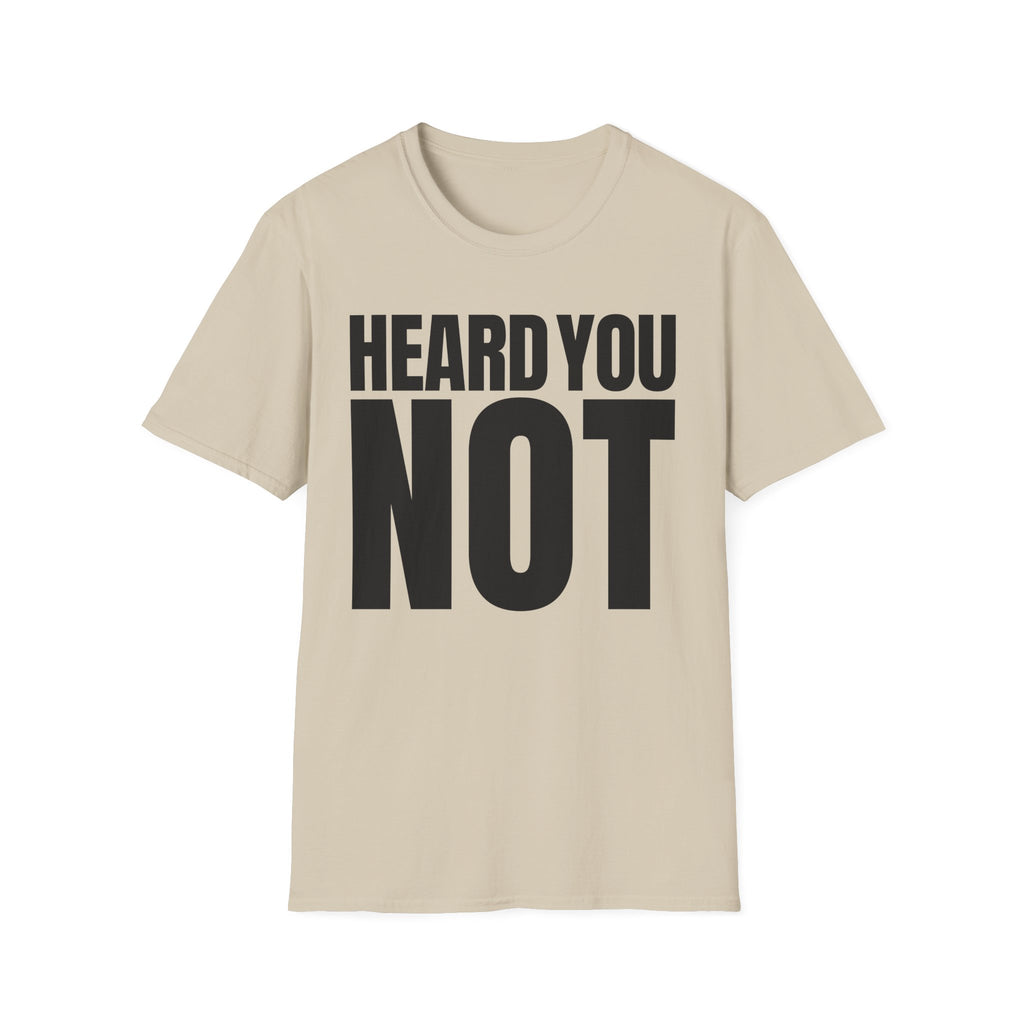 HEARD YOU NOT T-SHIRT