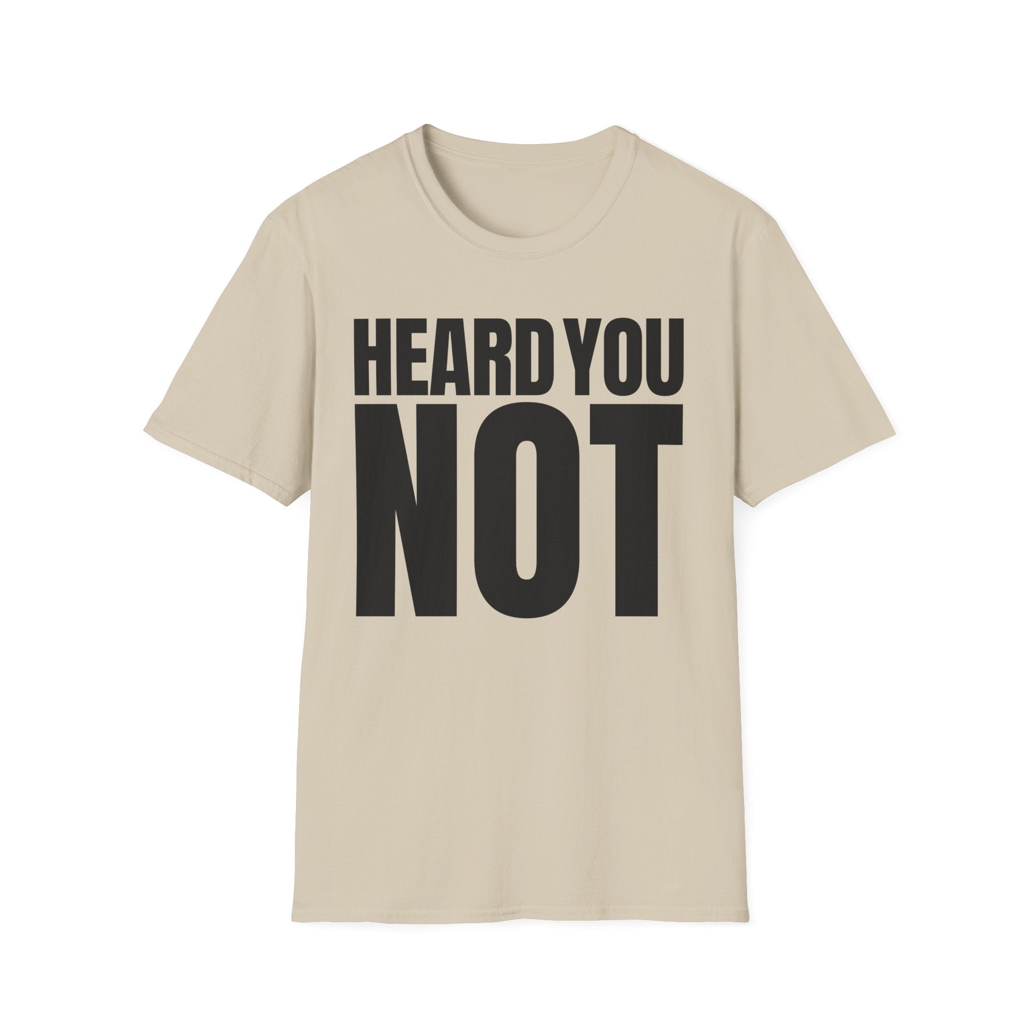 HEARD YOU NOT T-SHIRT