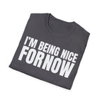 I'M BEING NICE FOR NOW 2 T-SHIRT