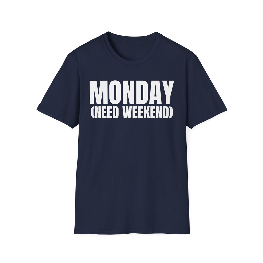 MONDAY (NEED WEEKEND) T-SHIRT