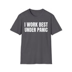 I WORK BEST UNDER PANIC