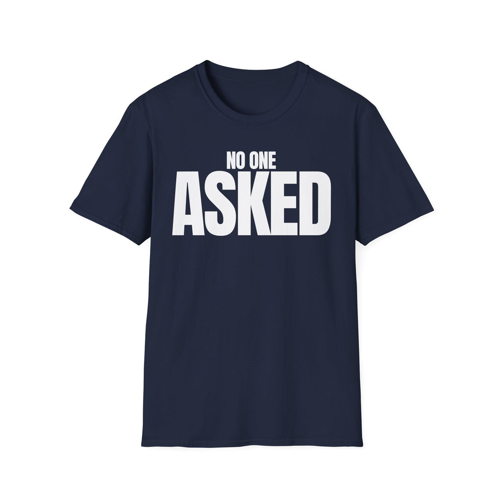 NO ONE ASKED T-SHIRT
