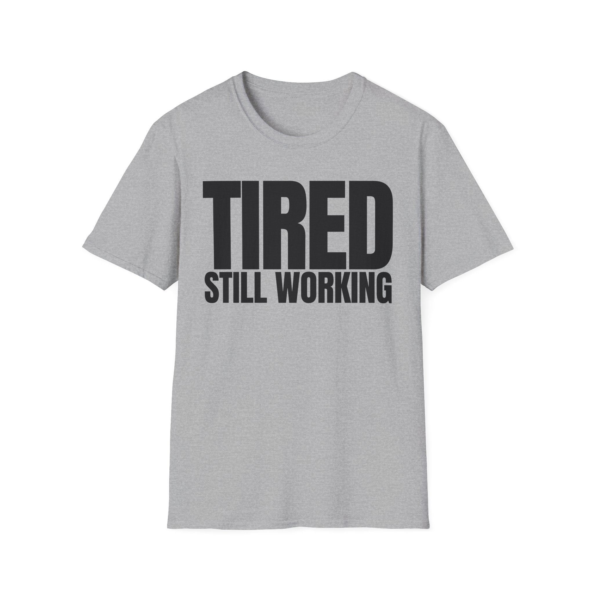 TIRED STILL WORKING T-SHIRT