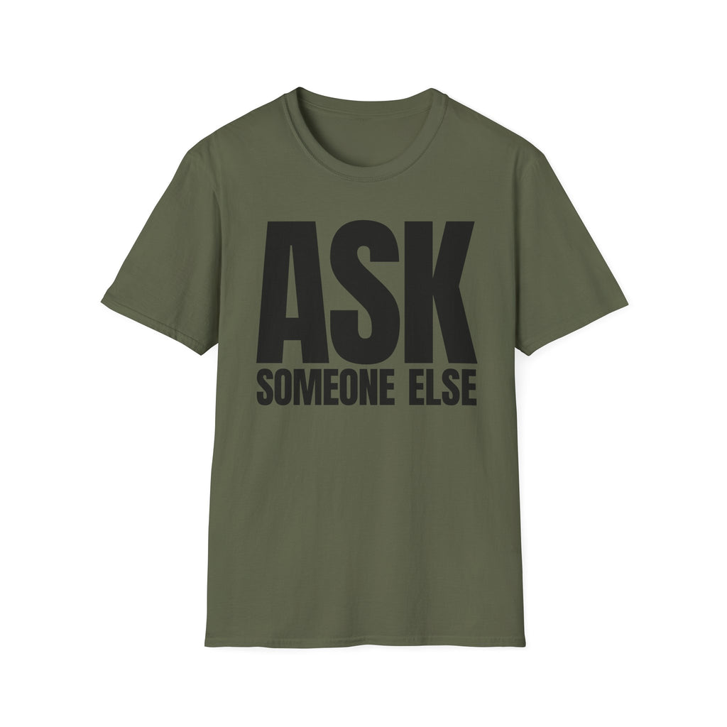 ASK SOMEONE ELSE T-SHIRT