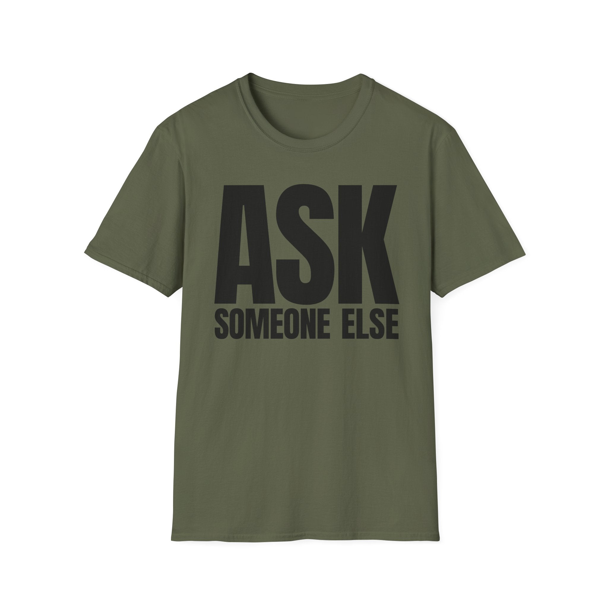 ASK SOMEONE ELSE T-SHIRT