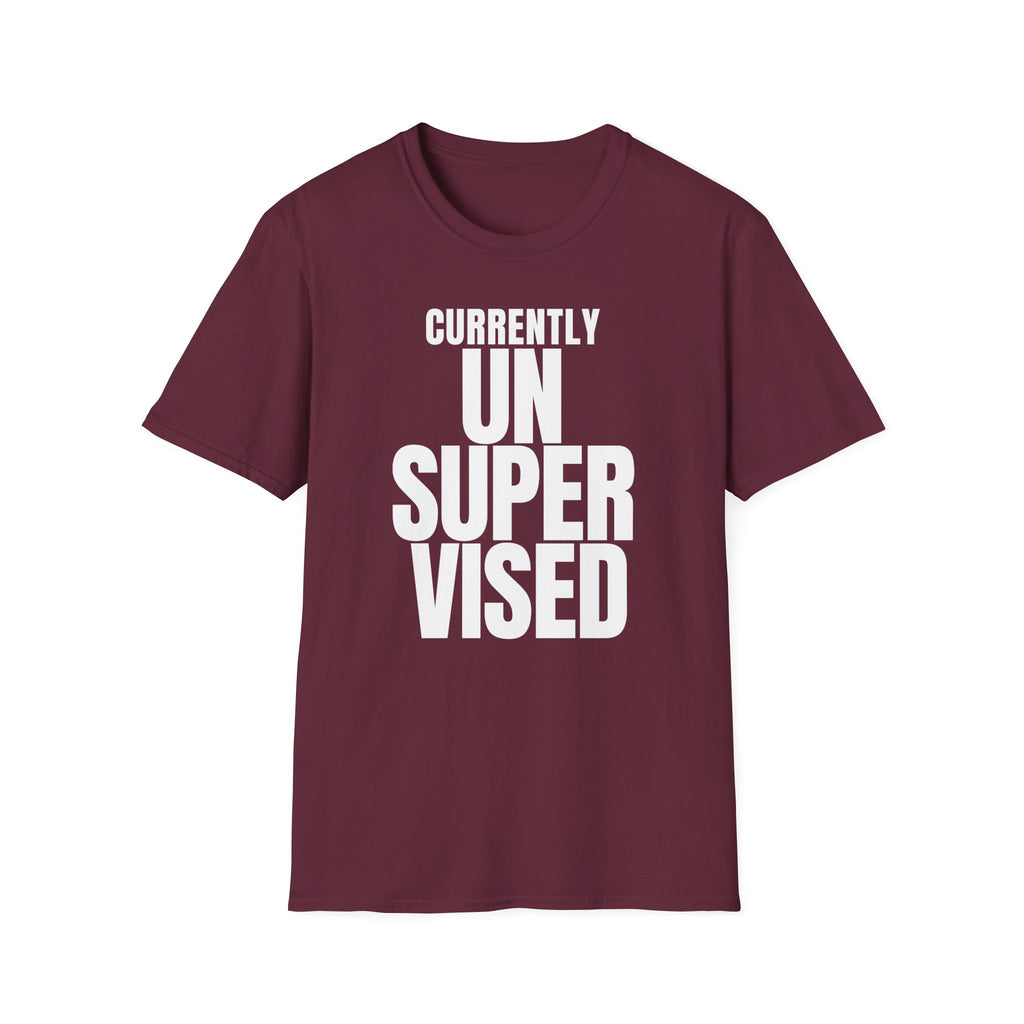 CURRENTLY UNSUPERVISED T-SHIRT
