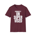 CURRENTLY UNSUPERVISED T-SHIRT