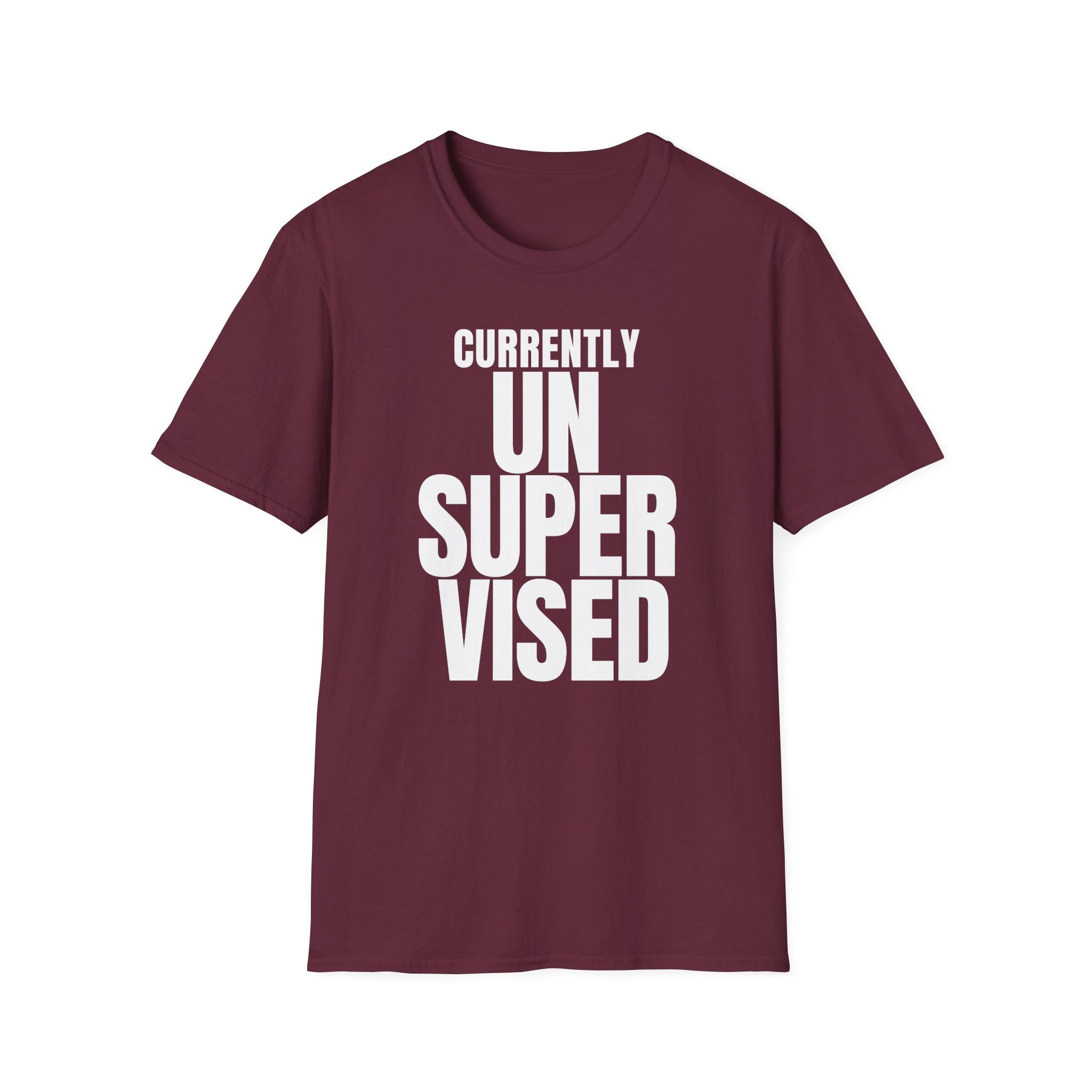 CURRENTLY UNSUPERVISED T-SHIRT
