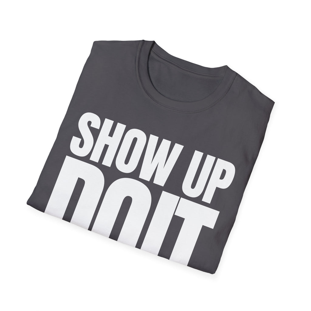 SHOW UP DO IT T-SHIRT