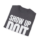 SHOW UP DO IT T-SHIRT