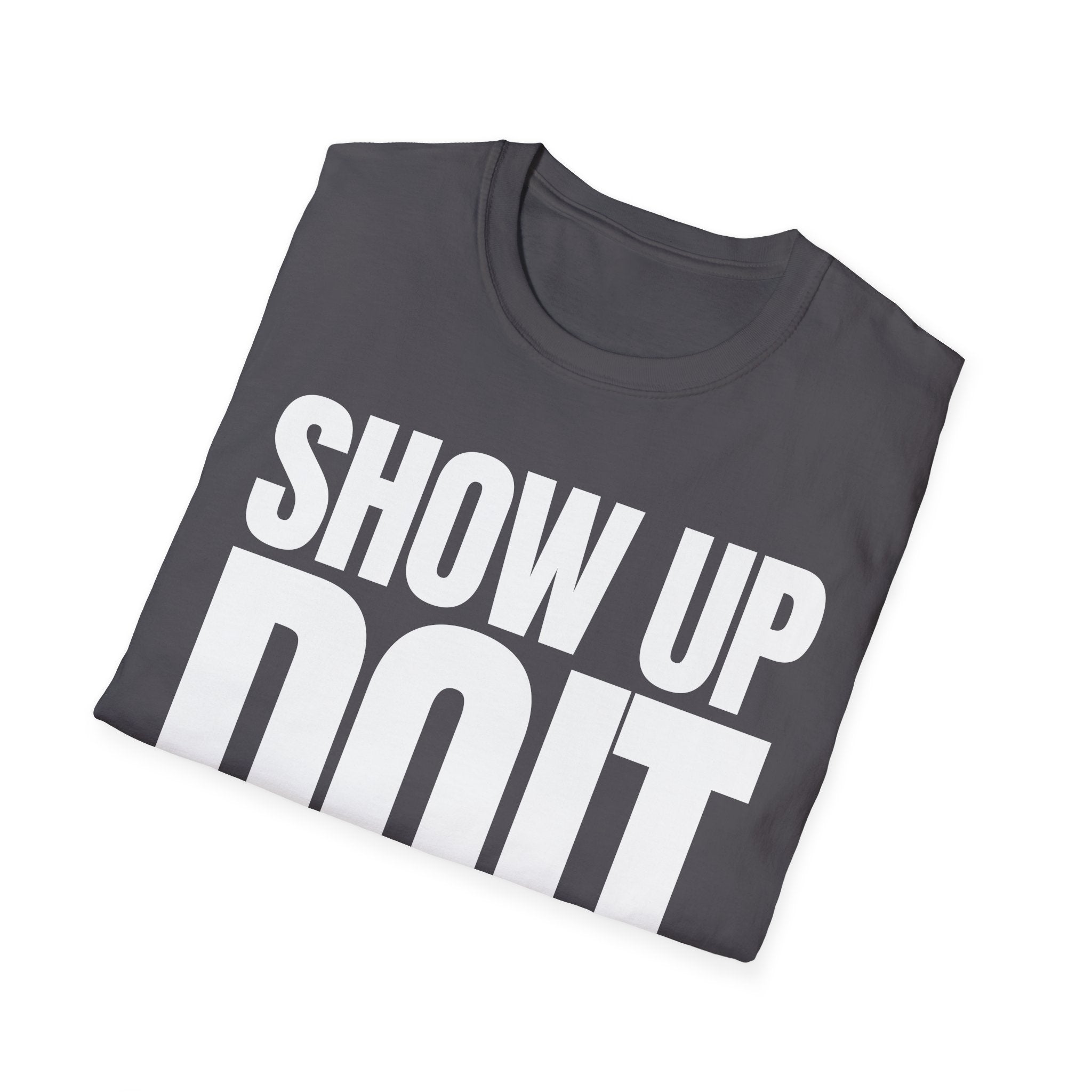 SHOW UP DO IT T-SHIRT