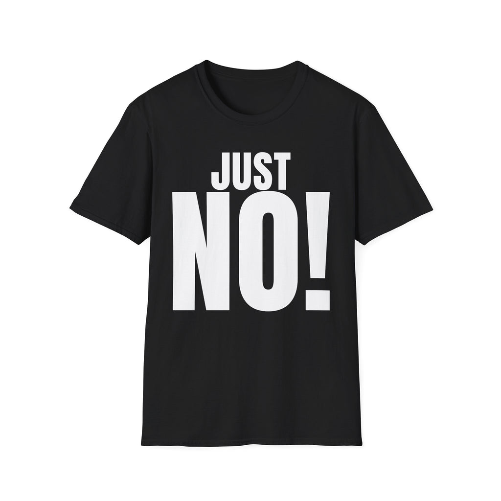 JUST NO! T-SHIRT