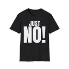 JUST NO! T-SHIRT