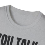 YOU TALK I WORK T-SHIRT
