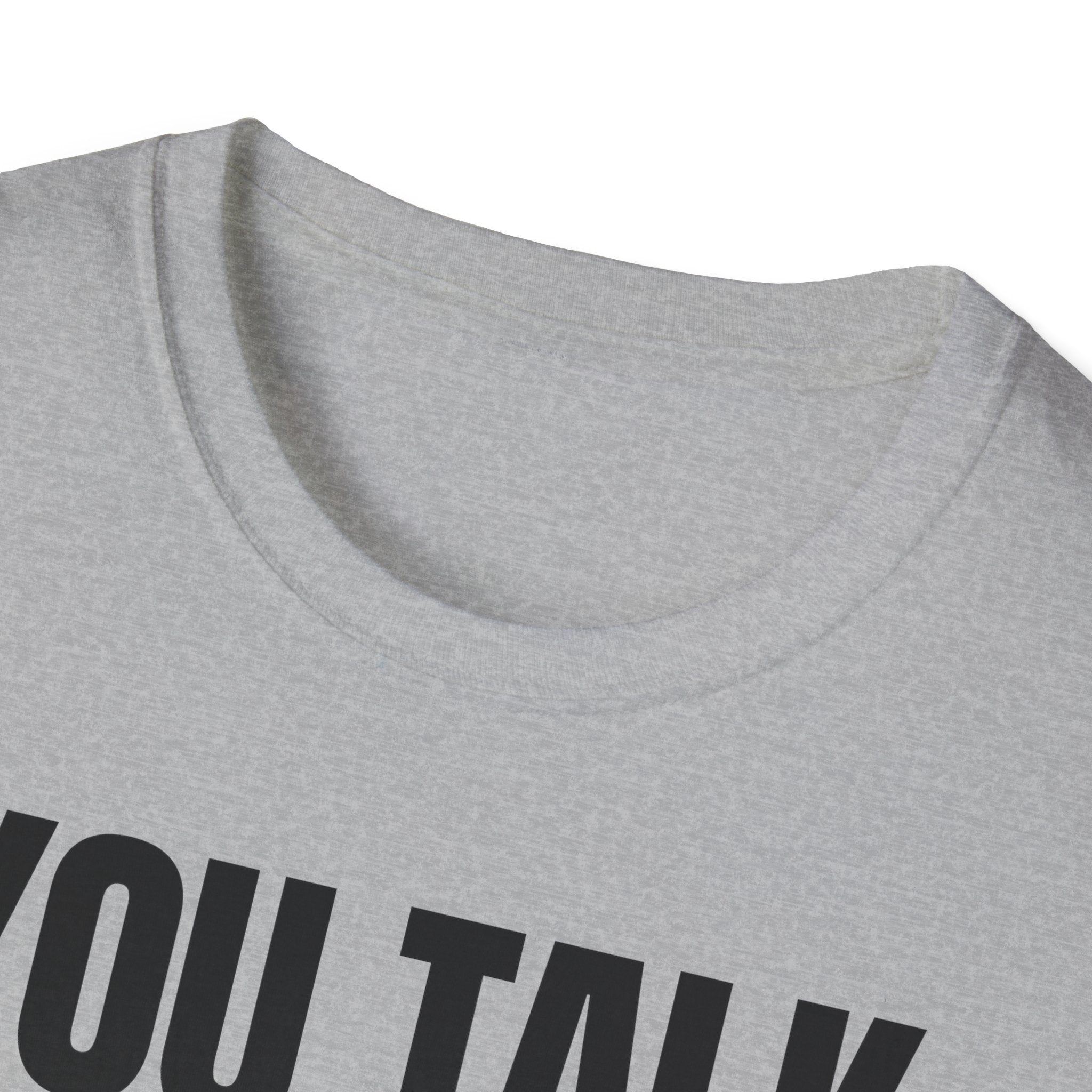 YOU TALK I WORK T-SHIRT