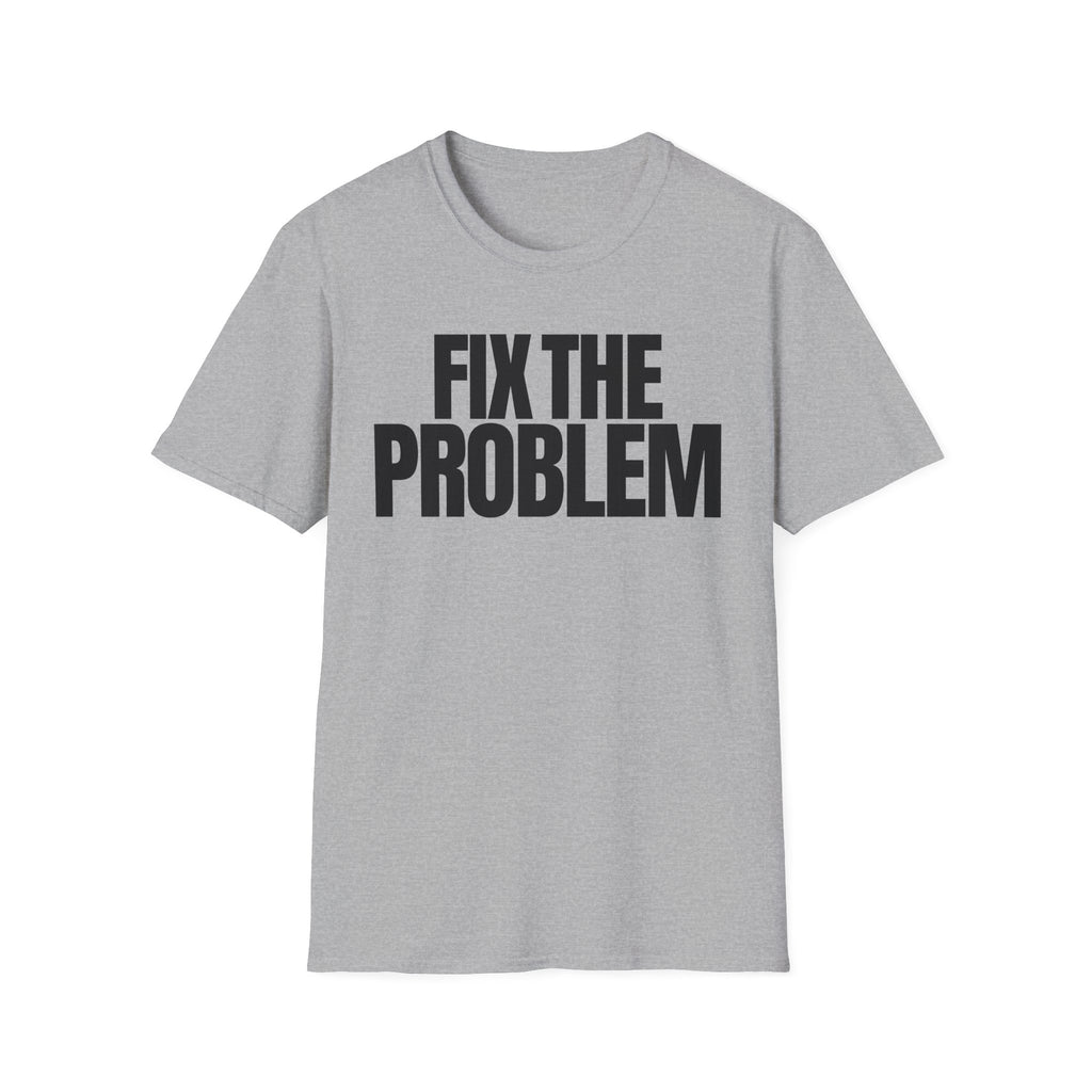 FIX THE PROBLEM T-SHIRT