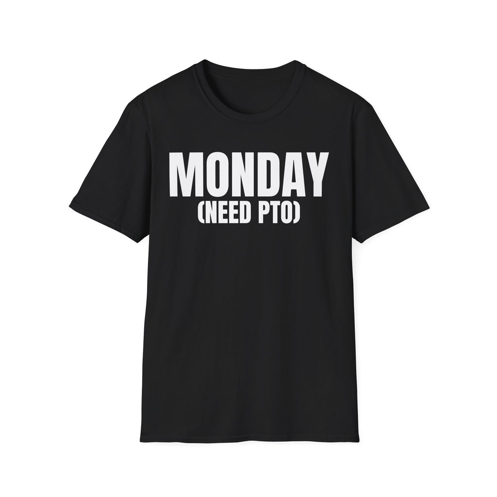 MONDAY (NEED PTO) T-SHIRT