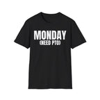 MONDAY (NEED PTO) T-SHIRT